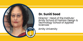 Amity University, Gurgaon, Head of the Institute-Amity School of Fashion Design & Technology, (ASFDT): Dr. Suniti Sood Interview